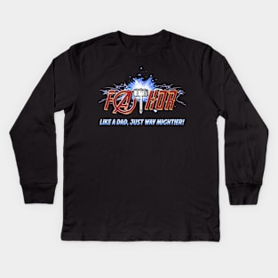 FaTHOR, LIKE A DAD,ONLY MIGHTIER! Kids Long Sleeve T-Shirt